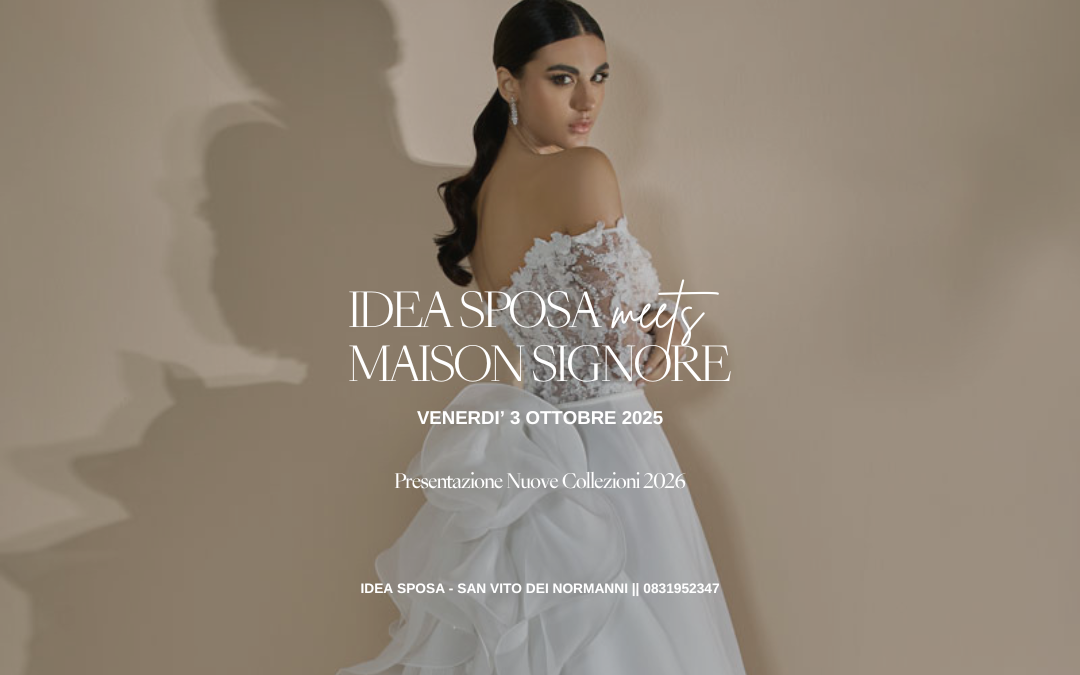Maison Signore e Idea Sposa: l’unione di chi crede nella stessa visione